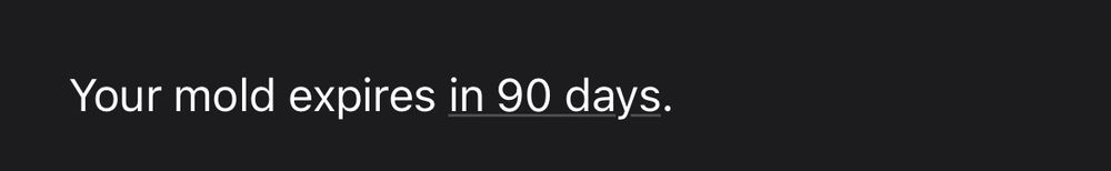 Screenshot off an email snippet that says “Your mold expires in 90 days.”