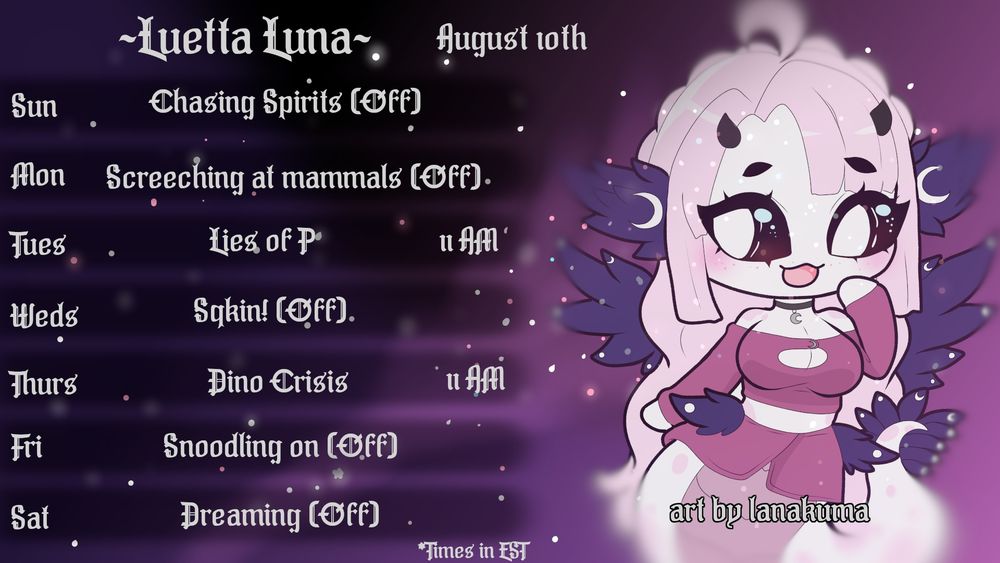 Luetta's schedule for the week of August 10th 2025

On Tuesday, Luetta is playing Lies of P at 11AM
On Thursday, Luetta is playing Dino Crisis at 11AM