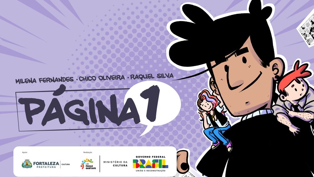 Ilustração em tons de roxo, no estilo de quadrinhos, mostrando o título "Página 1" em letras grandes dentro de um balão de fala. Acima do título, aparecem os nomes "Milena Fernandes", "Chico Oliveira" e "Raquel Silva". À direita, há um personagem de cabelo preto e franja dividida, sorrindo, com dois personagens pequenos sentados em seus ombros: uma pessoa de cabelo colorido e roupas casuais e outra de cabelo vermelho vibrante, com expressão curiosa. No canto inferior da imagem, logos da Prefeitura de Fortaleza, Lei Paulo Gustavo, Ministério da Cultura e Governo Federal do Brasil aparecem como apoiadores e realizadores.