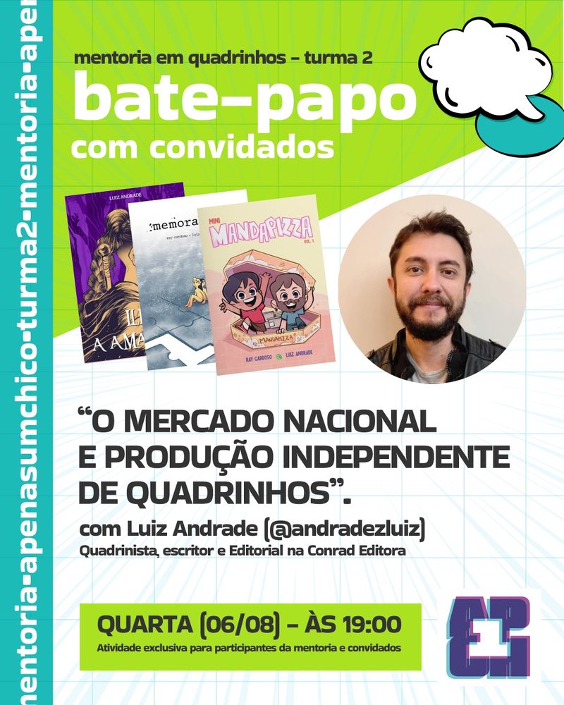 Cartaz do evento "bate-papo com convidados", da Mentoria em Quadrinhos – Turma 2. No topo, em destaque, o título do evento em letras grandes e brancas sobre fundo verde: “bate-papo com convidados”. Abaixo, aparecem três capas de quadrinhos: "Ilha Amarela", "Memória: meu cordão umbilical" e "Mini Mandapizza Vol. 1". Ao lado das capas, há uma foto do convidado Luiz Andrade, homem branco, cabelo e barba castanhos, usando jaqueta preta, sorrindo levemente. Em texto central, o tema da conversa: “O mercado nacional e produção independente de quadrinhos”, com Luiz Andrade (@andradezluiz), quadrinista, escritor e editorial na Conrad Editora. No rodapé, sobre fundo amarelo-limão: “Quarta (06/08) – às 19:00. Atividade exclusiva para participantes da mentoria e convidados”. À esquerda, em fundo azul vertical, o endereço do perfil “@apenasumchico”. No canto inferior direito, o logotipo da mentoria.
