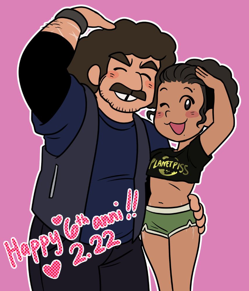 A drawing of the artist's self insert and William Murderface from Metalocalypse against a pink background. Each are making the shape of half of a heart with their arms, making a full heart as they stand side by side. Murderface's hand is placed on the self insert's waist. At the bottom left corner, the words "Happy 6th anni!! 2.22" are handwritten with hearts around it.

The artist's self insert is a young adult with brown skin, dark brown eyes, and dark brown hair worn naturally in an afro, held back by a black headband. He is wearing a heavily cropped black shirt that says 'PLANET PISS' in neon yellow letters against a cartoon planet and a pair of green mini shorts. He has visible stretch marks on his hips, and beauty marks on the left side of under his mouth and above his left eyebrow.

William Murderface is a broad middle-aged man with curly brown hair styled naturally, slightly tan skin, a bushy mustache, stubble, and thick eyebrows. He is grinning widely, showing off a gap tooth between his front teeth. He is wearing a blue t-shirt, a gray leather vest, dark gray long shorts, and a black long-sleeved undershirt that covers three-quarters of his arms. On his right wrist, he wears a gray wristband, and light scarring is visible on the skin that isn't covered by the sleeve or wristband.