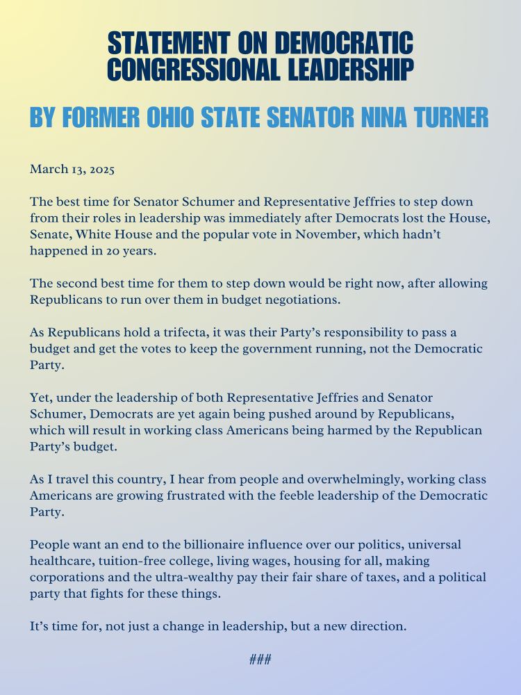 The best time for Senator Schumer and Representative Jeffries to step down from their roles in leadership was immediately after Democrats lost the House, Senate, White House and the popular vote in November, which hadn’t happened in 20 years.

The second best time for them to step down would be right now, after allowing Republicans to run over them in budget negotiations.

As Republicans hold a trifecta, it was their Party’s responsibility to pass a budget and get the votes to keep the government running, not the Democratic Party.

Yet, under the leadership of both Representative Jeffries and Senator Schumer, Democrats are yet again being pushed around by Republicans, which will result in working class Americans being harmed by the Republican Party’s budget.

As I travel this country, I hear from people and overwhelmingly, working class Americans are growing frustrated with the feeble leadership of the Democratic Party.

People want an end to the billionaire influence over our politics, universal healthcare, tuition-free college, living wages, housing for all, making corporations and the ultra-wealthy pay their fair share of taxes, and a political party that fights for these things. 

It’s time for, not just a change in leadership, but a new direction.
