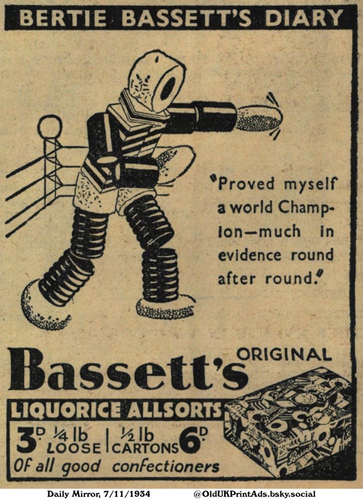 This black and white vintage advertisement features an illustration of a humanoid figure made of candy boxing in a ring. The bottom of the advertisement offers two different products by the vendor.

BERTIE BASSETT'S DIARY

"Proved myself a world Champion-much in evidence round after round."
ORIGINAL
LIQUORICE ALLSORTS
3D 1/4 lb 
LOOSE
1/2 lb 6D
CARTONS
Of all good confectioners