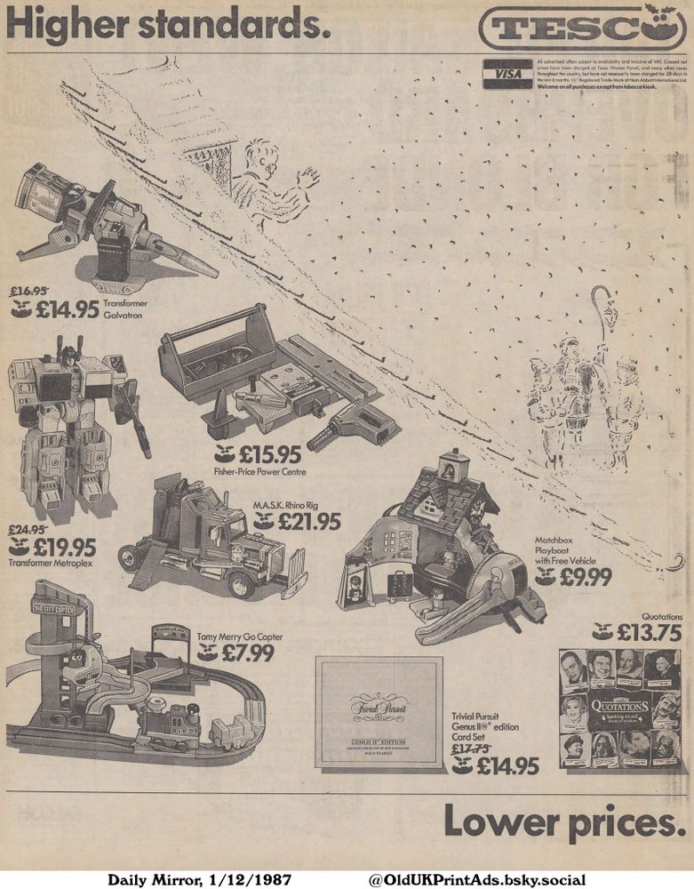 An advertisement featuring various toys and games, likely for a holiday season. It showcases a range of products from action figures to board games with sale prices. The advertisement emphasizes affordability with the tagline "Lower prices." against a winter-themed background.

Higher standards. Lower prices.

All advertised offers subject to availability and inclusive of VAT. Crossed out prices have been charged at Tesco Weston Favell, and many other stores throughout the country, but have not necessarily been charged for 28 days in the last 6 months. Registered Trade Mark of Hom Abbott International Ltd.
Welcome on all purchases except from tobacco kiosk.