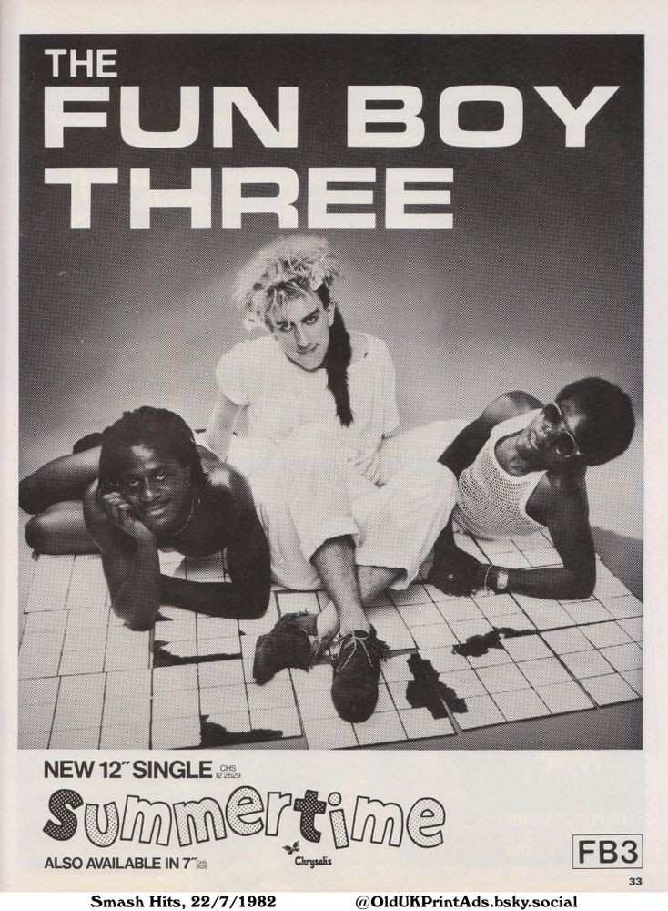 A black and white advertisement features the band Fun Boy Three. The image showcases the band members in a relaxed pose on a tiled surface. It advertises the new 12" single, "Summertime," also available in 7" format.

THE
FUN BOY
THREE

NEW 12" SINGLE
CHS
12 2629
ALSO AVAILABLE IN 7 CHS
2629
FB3
33