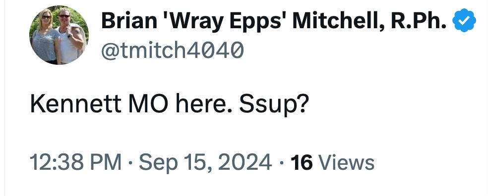 Xeet: Brian 'Wray Epps' Mitchell, R.Ph. @tmitch4040: Kennett MO here. Ssup?
