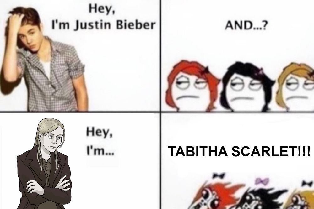 image split into four squares. on the top left, a render of justin bieber with the text “hey, i’m justin bieber.” on the top left, a group of three girls roll their eyes with the text “and…?” on the bottom left, a render of tabitha from scarlet hollow with the text “hey, i’m…” on the bottom right, the three girls are screaming and saying “TABITHA SCARLETT!!!”