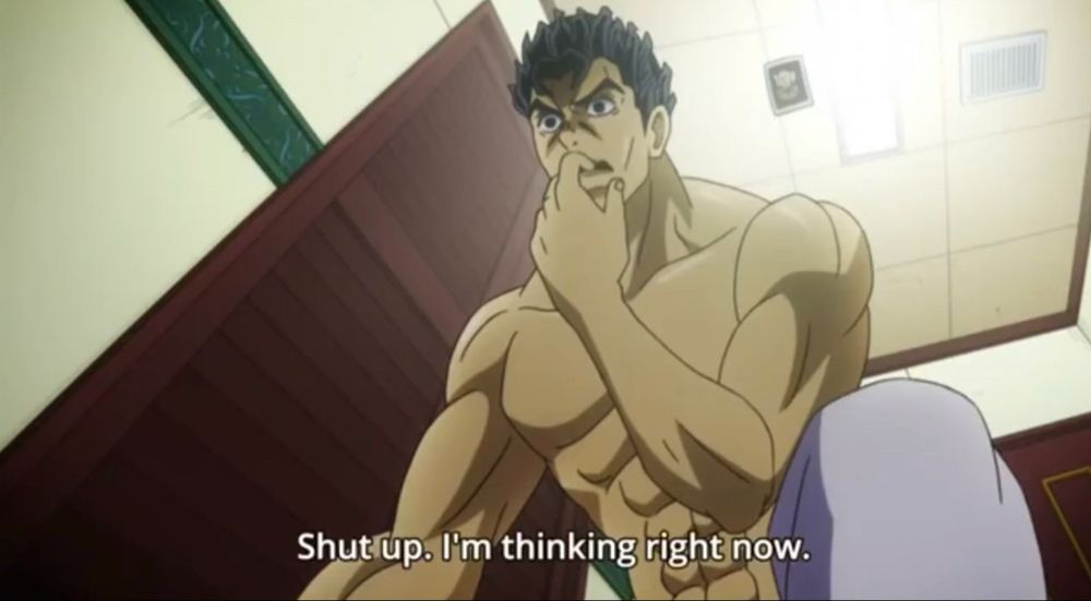 Kira Yoshikage saying “Shut up, I’m thinking right now”