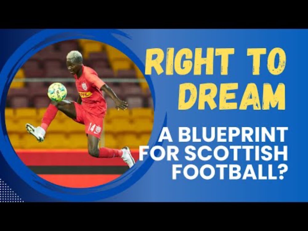 The RIGHT TO DREAM philosophy – A blueprint for Scottish football?