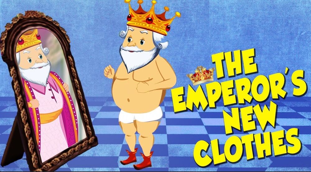 The Emperor’s New Clothes 

Cartoon of a naked man standing in front of a mirror. He sees his reflection as clothed but everyone else can see that he is naked. 