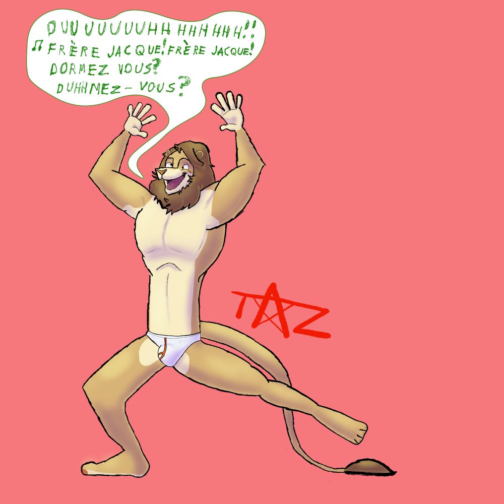 An anthropomorphic lion (Henry) dances around in his underwear with his hands in the air, a vacant and googly-eyed smile on his face, and his tail dragging limp behind him while singing Frere Jacques.

Henry is nearly naked except for a pair of simple white briefs with a red stripe. One leg is bent while the other is kicked out as if he is hopping from leg to leg or about to twirl. His song is drawn in crude handwriting as follows: "Duuuuuuuhhhhhhhh!! Frere Jacque! Frere Jacque! Dormez vous? Duhhmez-vous?"