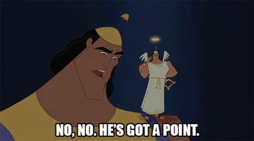 Kronk talking to the angel on his shoulder, who says “no, no. he’s got a point”