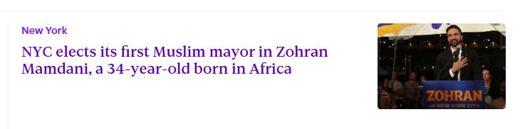 Screenshot from stuff.co.nz 
"New York
NYC elects its first Muslim mayor in Zohran Mamdani, a 34-year-old born in Africa"