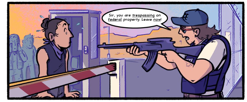 Wendy is misgendered by a federal agent who is pointing a gun at her, in front of the facility 