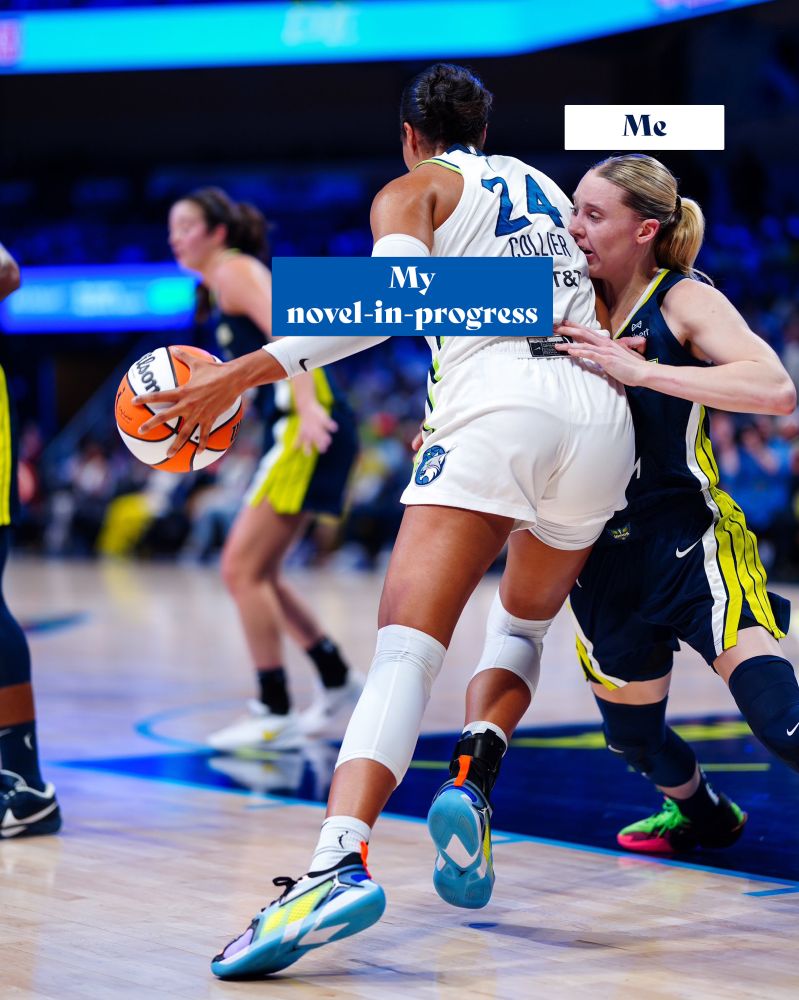 The image depicts a basketball game in progress on a brightly lit court. In the foreground, Napheesa Collier is dribbling a basketball. Paige Bueckers is attempting to guard her. The setting is vibrant, with a blurred background showing other players and spectators. Two blue and white labeled text boxes are superimposed on the players; the box on the player in white reads “My novel-in-progress,” and the box on the player in dark reads “Me.”