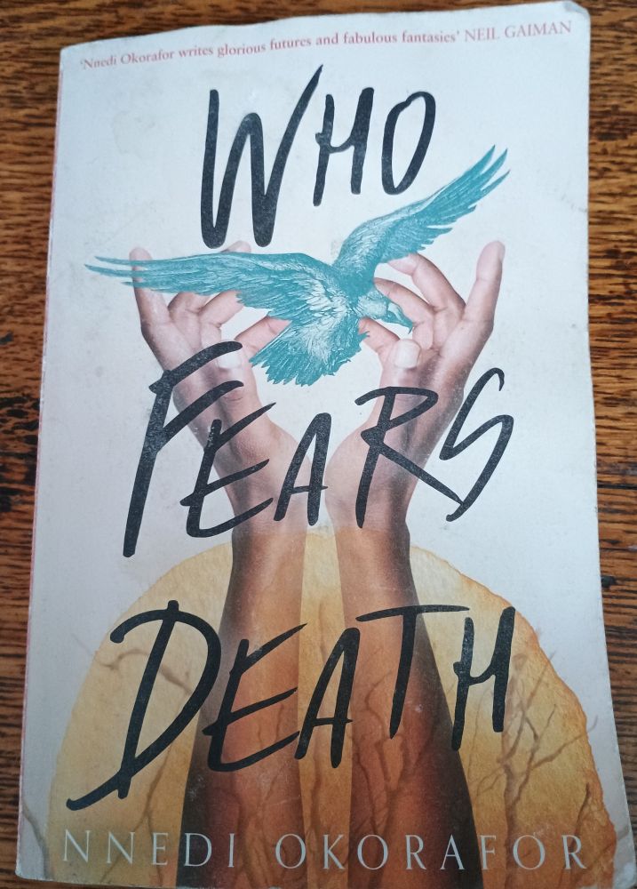 Who Fears Death by Nnedi Okorafor. A story of magic and fantasy set in the African desert.