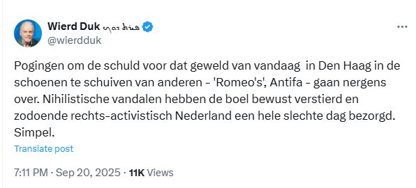 Screenshot van Weird Duk op X:
Pogingen om de schuld voor dat geweld van vandaag  in Den Haag in de schoenen te schuiven van anderen - 'Romeo's', Antifa - gaan nergens over. Nihilistische vandalen hebben de boel bewust verstierd en zodoende rechts-activistisch Nederland een hele slechte dag bezorgd. Simpel.