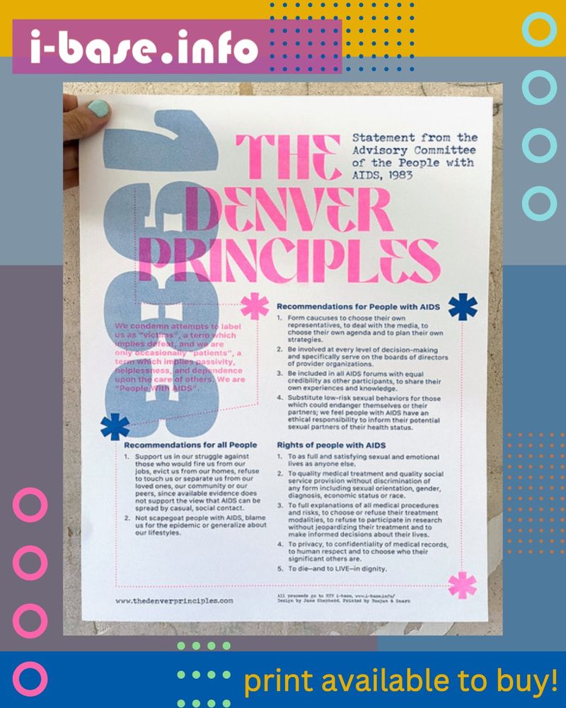 Photo of a riso print, on a colourful i-Base graphic. The title of the print reads: The Denver Principles, which is fluro pink on white. 1983 is written in big, blue bubble lettering, vertically and intersecting with the title. The subheading, in blue text, reads: Statement from the Advisory Committee of the People with AIDS, 1983. The rest of the text is too small to read but can be found via the linked article. I dash base dot info is in white on a pink background in the top left corner. Orange text on dark blue in the bottom left corner, reads: print available to buy! The background of the image is coloured blocks of mustard, grey-blue, a medium cool blue, and a grey-purple. A line of bright pink circles is in the left corner of the graphic, with pale blue ones mirroring these in the top right corner. There are various coloured dots in the image.