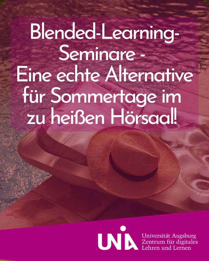 Eine Luftmatratze liegt am Poolrand, darauf befindet sich ein Strohhut. Darüber liegt ein halbtransparenter Textkasten mit der Aufschrift: „Blended-Learning-Seminare – Eine echte Alternative für Sommertage im zu heißen Hörsaal!“. Unten im Bild das Logo des Zentrums für digitales Lehren und Lernen der Universität Augsburg.