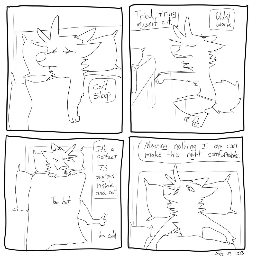 "Can't sleep. Tried tiring myself out. Didn't work. It's a perfect 73 degrees inside and out. Too hot and too cold. Meaning nothing I can do will make this night comfortable. 

#furryart #webcomics #autobio