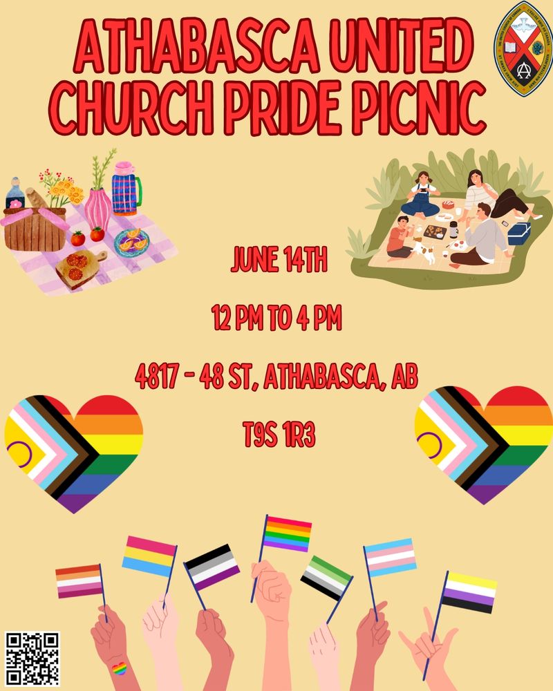 A colourful poster with pride hearts 

Athabasca United Church Pride Picnic 2025
Details:
June 14th
12 PM to 4 PM
4817 - 48 St, Athabasca, AB
T9S 1R3
Please share this information with your contacts, and don't hesitate to contact us with questions.
We are looking for volunteers to help with set-up and take-down at any of the events! If you would be interested in helping with announcements or other speaking roles, don't hesitate to contact us! 
email revatauc@telus.net or athabascaoutreach@gmail.com