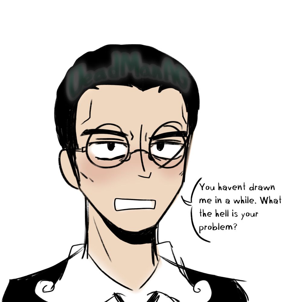 A bust drawing of a pale man roughly in his 30’s with short, slicked black hair and round glasses. He is wearing a peculiar suit with a loosened tie. He looks at the viewer, implied to be the artist, saying: “you haven’t drawn me in a while. What the hell is your problem?” His face shows he is disgruntled, almost angry.