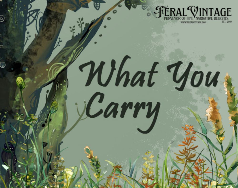 What You Carry by Feral Vintage