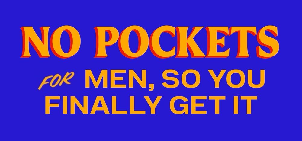 A sign in the style of Zohran Mamdani’s campaign, which reads “No pockets for men, so you finally get it”