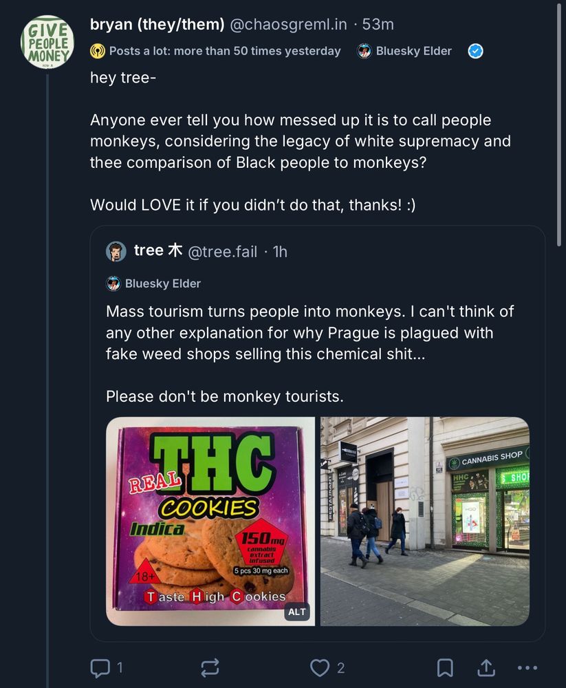 Mobile screenshot of a Bluesky post. At the top, user “bryan (they/them) @chaosgreml.in” with a profile badge and “Posts a lot: more than 50 times yesterday.” Their post reads: “hey tree- Anyone ever tell you how messed up it is to call people monkeys, considering the legacy of white supremacy and thee comparison of Black people to monkeys? Would LOVE it if you didn’t do that, thanks! :)”. Below is a quoted post by “tree 木 @tree.fail.” Their text says: “Mass tourism turns people into monkeys… Please don’t be monkey tourists.” Attached are two images: one of a THC cookies package and one of pedestrians walking past cannabis shop storefronts.