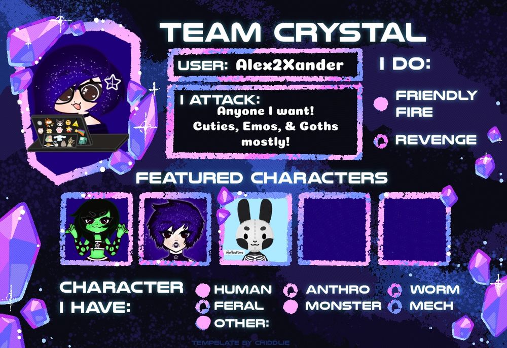 The image is of a highly customized card created for listing characters on Art Fight. The theme is crystals with pink and blue crystals scattered around the edges of the image. There are several boxes containing characters like a goblin, human, and an animal crossing style rabbit. The white text on screen says from top to bottom "TEAM CRYSTAL". "User : Alex2Xander". "I DO: FRIENDLY FIRE". "I ATTACK: Anyone I want! Cuties, Emos, and Goths mostly!". "FEATURED CHARACTERS". "CHARACTERS I HAVE: HUMAN, OTHER, MONSTER".