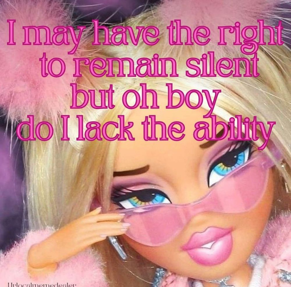A Barbie wearing pink sunglasses is saying “i may have the right to remain silent, but oh boy do I lack the ability”.