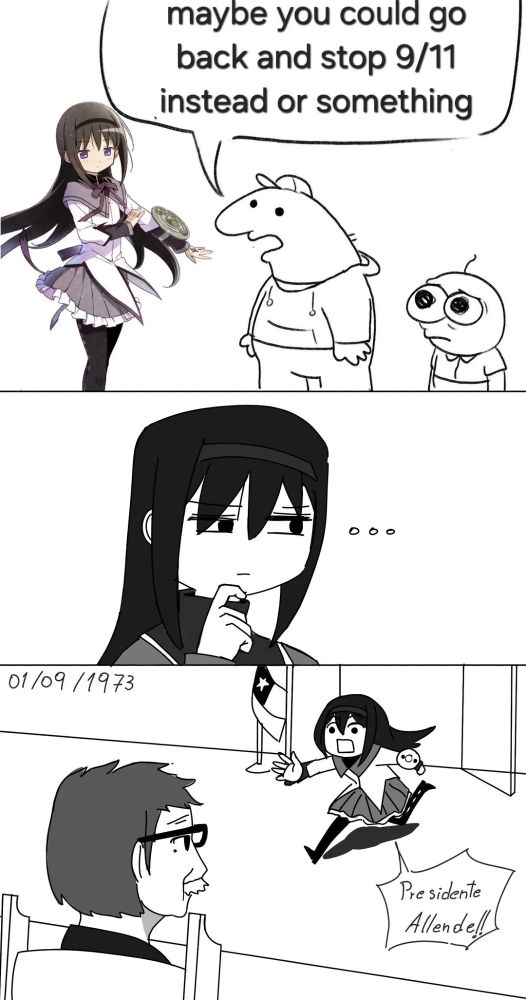 telling homura of madohomu: maybe you could go back and stop 9/11 instead or something

she thinks for an instant and goes back to 1973. "Presidente Allende!!"