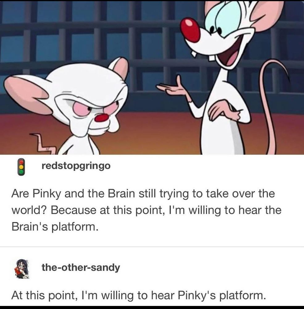 Animaniacs reference: Pinky and the Brain taking over the world 