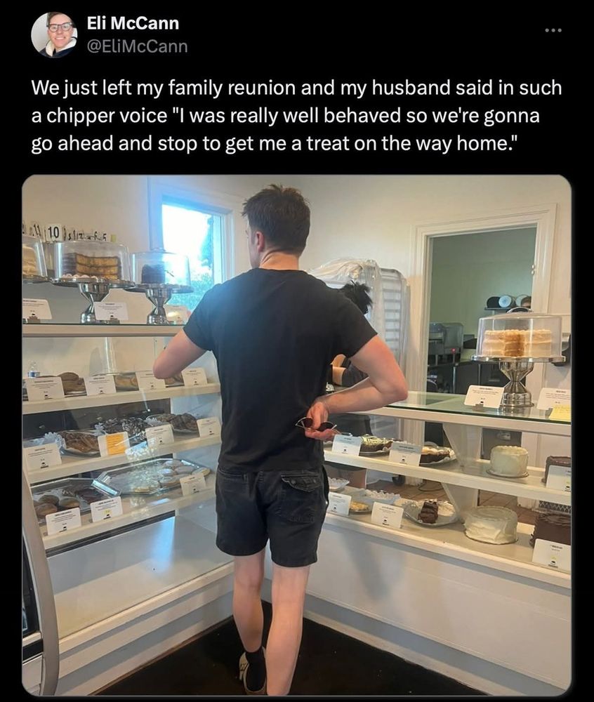 Man standing at a bakery counter. Text reads: we just left my family reunion and my husband said in such a chipper voice "I was really well behaved so we're gonna go ahead and stop to get me a treat on the way home"