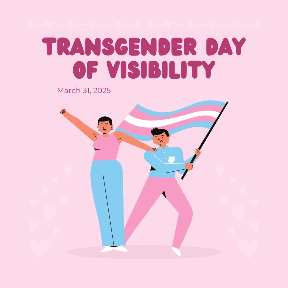 Illustration of two joyful-looking people waving a trans flag with the title “Transgender Day of Visibility, March 31, 2025”