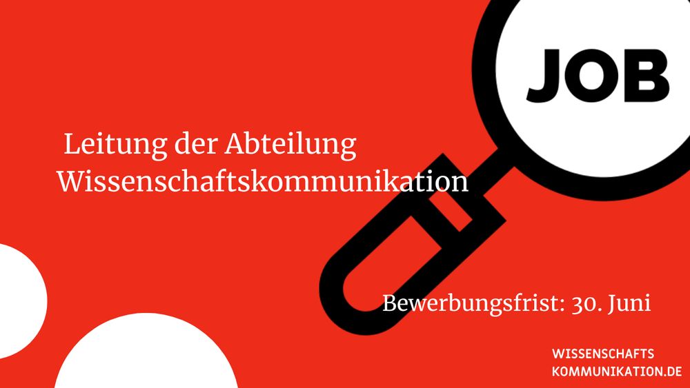 Job: Leitung der Abteilung Wissenschaftskommunikation
Bewerbungsfrist: 30. Juni
