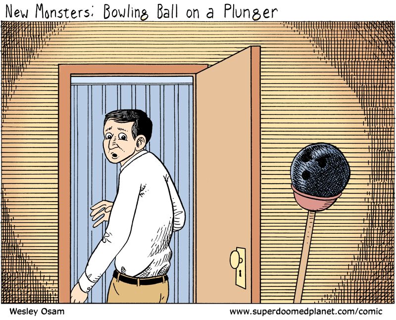 New Monsters: A bowling ball on a plunger