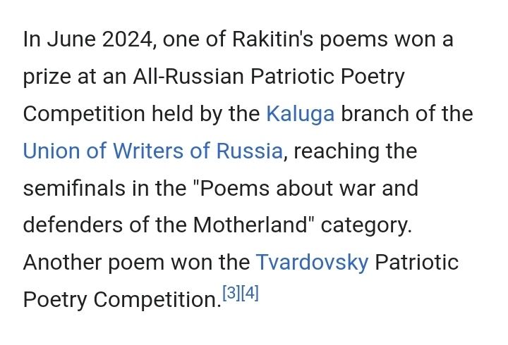 In June 2024, one of Rakitin's poems won a prize at an All-Russian Patriotic Poetry Competition held by the Kaluga branch of the Union of Writers of Russia, reaching the semifinals in the "Poems about war and defenders of the Motherland" category. Another poem won the Tvardovsky Patriotic Poetry Competition.[3][4]