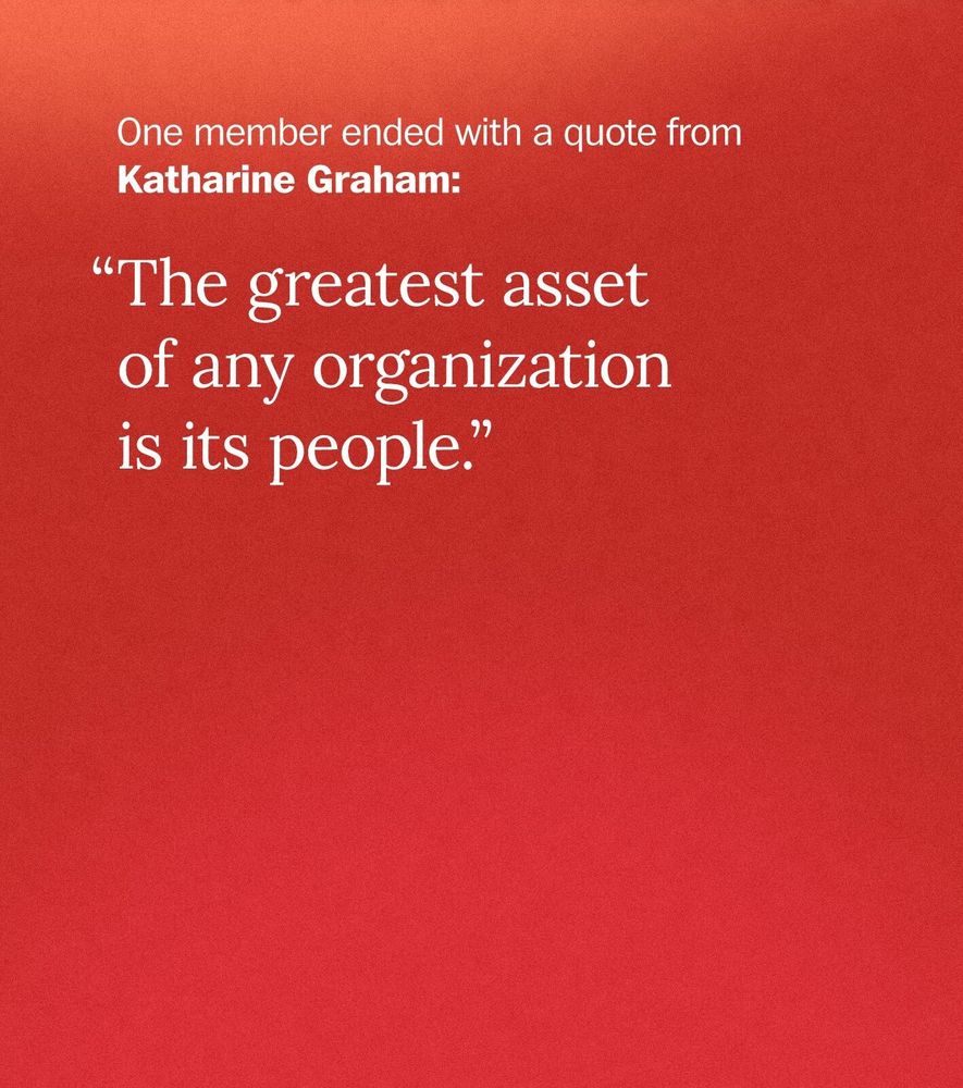 One member ended with a quote from Katharine Graham: “The greatest asset of any organization is its people.”
