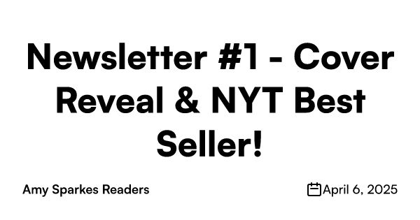 Newsletter #1 - Cover Reveal & New York Times Best seller!
Amy Sparkes Readers. April 6, 2025