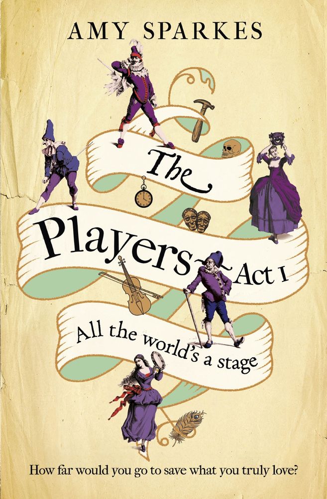 The novel cover of 'The Players Act 1: All The World's A Stage' by Amy Sparkes. Tagline: how far would you go to save what you truly love? The ribbon tumbles down a parchment-coloured cover, bearing the book title. Five commedia dell'Arte characters in purple are dotted around. 