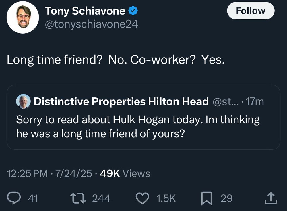A screenshot from twitter of Tony Schiavone’s account. The og post says: “Sorry to read about Hull Hogan today. Im thinking he was a long time friend of yours?”

Tony replies: “Long time friend? No. Co-worker? Yes.”