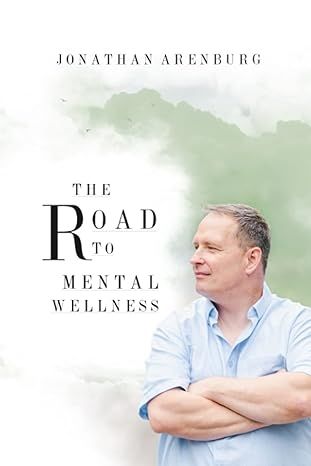 The Road to Mental Wellness: Arenburg, Jonathan: 9781777879907: Books - Amazon.ca