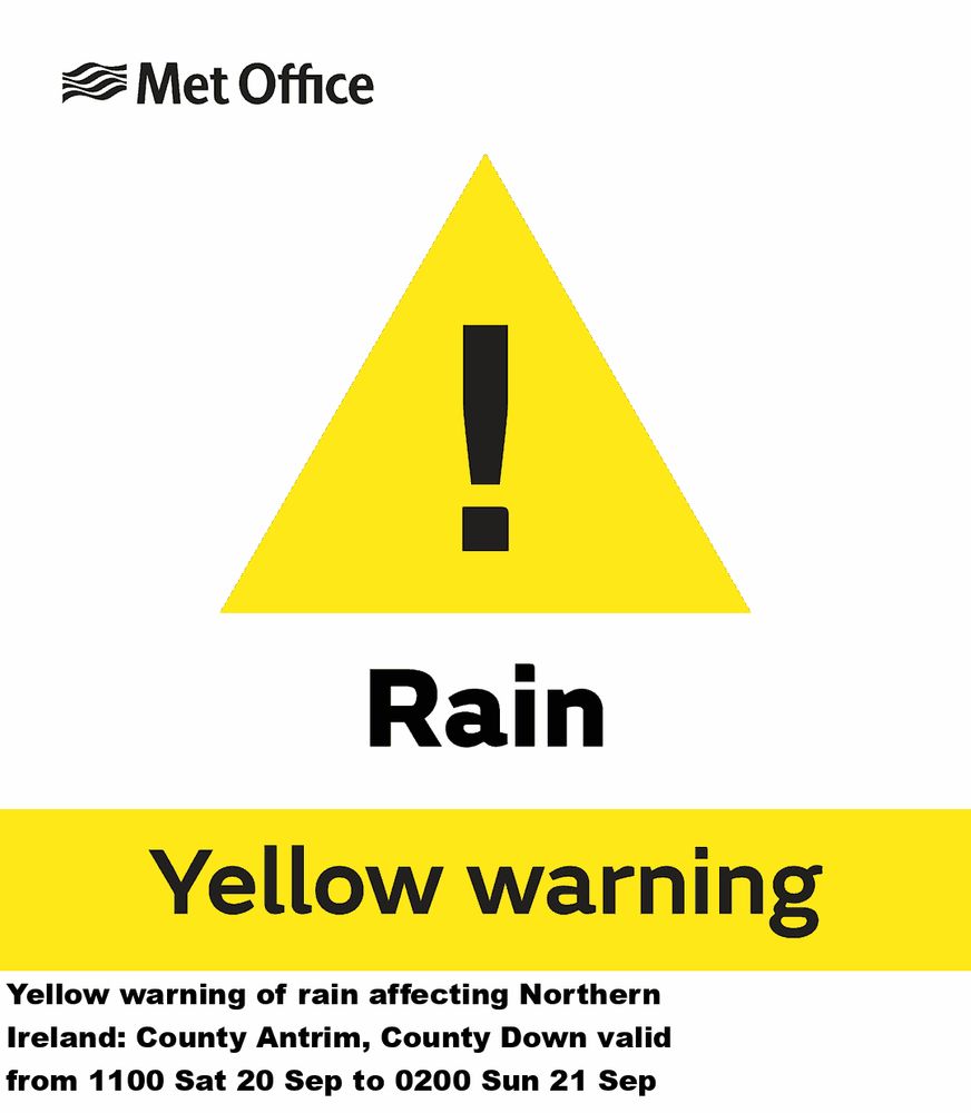 Yellow warning of rain affecting Northern Ireland: County Antrim, County Down valid from 1100 Sat 20 Sep to 0200 Sun 21 Sep