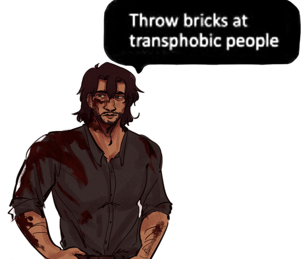 Avel covered in blood with the caption "throw bricks at transphobic people (he's right you should do that)