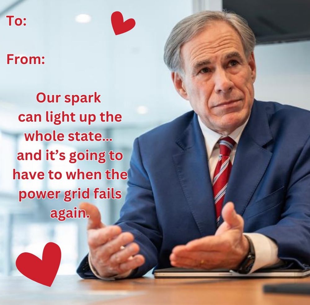 A valentine with Greg Abbott on it that says “our spark can light up the whole state…and it’s going to have to when the power grid fails again.”