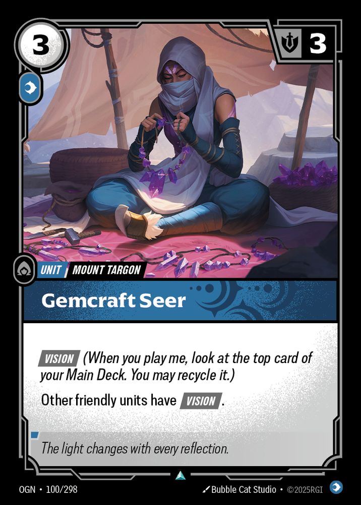 A Riftbound card named Gemcraft Seer. It is a Calm Card that costs 3 energy and 1 power. It has 3 Might. It is a Mount Targon Unit. It has Vision, and gives your Other friendly units Vision. Vision is a keyword that says "When you play me, look at the top card of your main deck. You may recycle it". The flavor text reads: The light changes with every reflection.