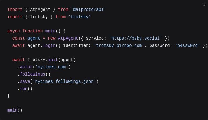 await Trotsky.init(agent)
  .actor('nytimes.com')
  .followings()
  .save('nytimes_followings.json')
  .run()