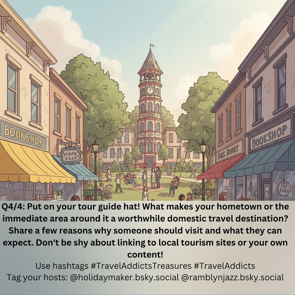 An illustration of a small town park at the end of a streets with a clock tower in the centre. Text reads: Q4/4: Put on your tour guide hat! What makes your hometown or the immediate area around it a worthwhile domestic travel destination? Share a few reasons why someone should visit and what they can expect. Don't be shy about linking to local tourism sites or your own content!