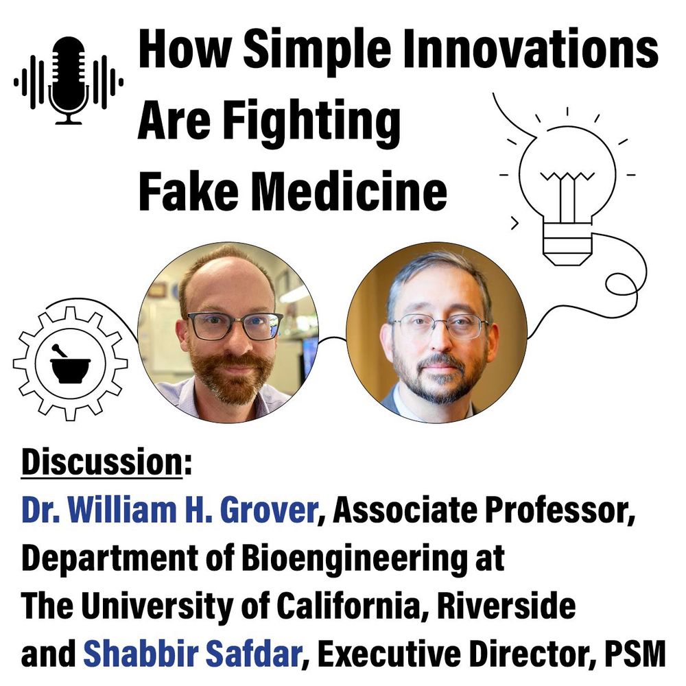How Simple Innovations are Fighting Fake Medicine:  a discussion with Dr. William H. Grover, Associate Professor, Department of Bioengineering at the University of California, Riverside, and Shabbir Safdar, Executive Director, Partnership for Safe Medicines